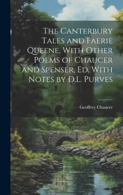 The Canterbury Tales and Faerie Queene, With Other Poems of Chaucer and Spenser, Ed. With Notes by D.L. Purves - Chaucer, Geoffrey