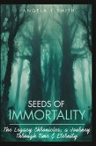 Book-1 Seeds of Immortality-The Legacy Chronicles; a Journey Through Time and Eternity Book-1 Seeds of Immortality-The Legacy Chronicles; a Journey Through Time and Eternity