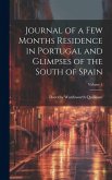 Journal of a Few Months Residence in Portugal and Glimpses of the South of Spain; Volume 1