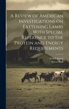 A Review of American Investigations on Fattening Lambs With Special Reference to the Protein and Energy Requirements - Bull, Sleeter; Emmett, A. D.