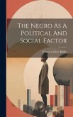 The Negro As A Political And Social Factor The Negro As A Political And Social Factor