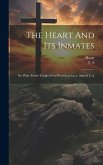 The Heart And Its Inmates: Or, Plain Truths Taught From Pictures [a Lect., Signed T.s.]