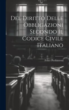 Del Diritto Delle Obbligazioni Secondo Il Codice Civile Italiano - Pochintesta, Felice