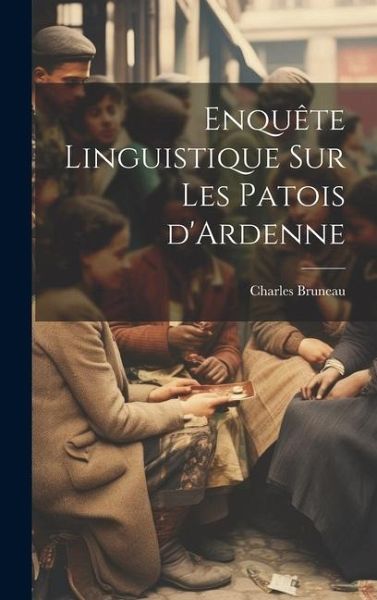 Enquête linguistique sur les patois d'Ardenne
