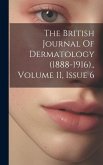 The British Journal Of Dermatology (1888-1916)., Volume 11, Issue 6