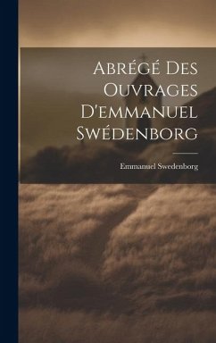 Abrégé Des Ouvrages D'emmanuel Swédenborg - Swedenborg, Emmanuel