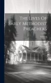 The Lives Of Early Methodist Preachers; Volume 4