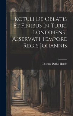 Rotuli De Oblatis Et Finibus In Turri Londinensi Asservati Tempore Regis Johannis - Hardy, Thomas Duffus