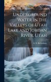 Underground Water in the Valleys of Utah Lake and Jordan River, Utah Underground Water in the Valleys of Utah Lake and Jordan River, Utah