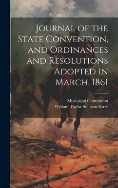 Journal of the State Convention, and Ordinances and Resolutions Adopted in March, 1861 - Convention, Mississippi; Barry, William Taylor Sullivan