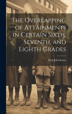 The Overlapping of Attainments in Certain Sixth, Seventh, and Eighth Grades - Kruse, Paul Jehu