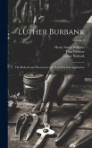 Luther Burbank: His Methods and Discoveries and Their Practical Application; Volume 9 Luther Burbank: His Methods and Discoveries and Their Practical Application; Volume 9