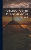 Sermons on the Public Means of Grace