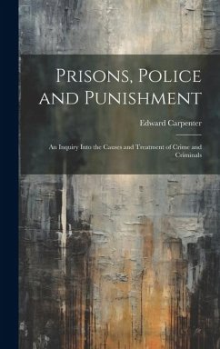 Cover Prisons, Police and Punishment: An Inquiry Into the Causes and Treatment of Crime and Criminals