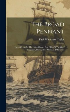 The Broad Pennant: Or, A Cruise In The United States Flag Ship Of The Gulf Squadron, During The Mexican Difficulties - Taylor, Fitch Waterman