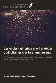 La vida religiosa y la vida cotidiana de las mujeres: La vida religiosa y la vida cotidiana de las mujeres:
