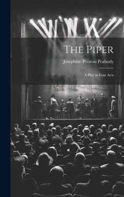 The Piper: A Play in Four Acts - Peabody, Josephine Preston