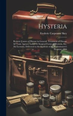 Cover Hysteria: Remote Causes of Disease in General. Treatment of Disease by Tonic Agency. Local Or Surgical Forms of Hysteria, Etc. S