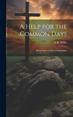 A Help for the Common Days [microform]: Being Papers on Practical Religion