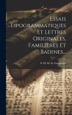 Essais Lipogrammatiques Et Lettres Originales, Familières Et Badines...