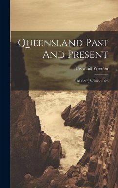 Cover Queensland Past And Present: 1896-97, Volumes 1-2