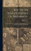 Key to the Olney's Science of Arithmetic: In Which Are Given Full Solutions of All the Examples, and Rules for the Solution of the Problems