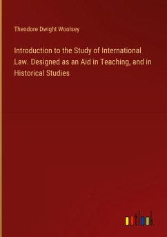 Introduction to the Study of International Law. Designed as an Aid in Teaching, and in Historical Studies