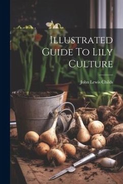 Illustrated Guide To Lily Culture - Childs, John Lewis