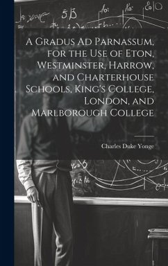 Cover A Gradus Ad Parnassum, for the Use of Eton, Westminster, Harrow, and Charterhouse Schools, King's College, London, and Marlborough College