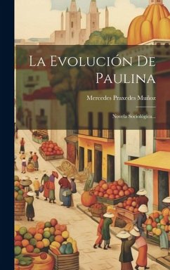 La Evolución De Paulina: Novela Sociológica... - Muñoz, Mercedes Praxedes