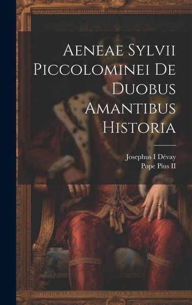 Aeneae Sylvii Piccolominei De duobus amantibus historia Aeneae Sylvii Piccolominei De duobus amantibus historia
