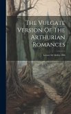 The Vulgate Version Of The Arthurian Romances: Lestoire De Merlin. 1908 The Vulgate Version Of The Arthurian Romances: Lestoire De Merlin. 1908