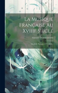 La Musique Française Au Xviiie Siècle: Gluck Et Piccinni, 1774-1800... - Desnoiresterres, Gustave