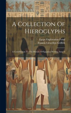 Cover A Collection Of Hieroglyphs: A Contribution To The History Of Egyptian Writing, Issue 6