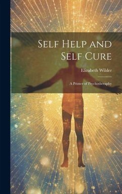 Self Help and Self Cure: A Primer of Psychotheraphy - Wilder, Elizabeth