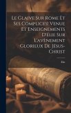 Le Glaive Sur Rome Et Ses Complices! Venue Et Enseignements D'élie Sur L'avènement Glorieux De Jésus-Christ