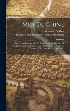 Cover Mer De Chine: Instructions Nautiques Sur La Cote Est De La Malaisie, Le Golfe De Siam, Les Cotes De La Cochinchine, Le Golfe De Tonq