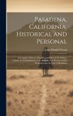 Pasadena, California, Historical and Personal; a Complete History of the Organization of the Indiana Colony, Its Establishment on the Rancho San Pascu