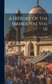 A History Of The Mahrattas Vol III