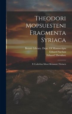 Theodori Mopsuesteni Fragmenta Syriaca: E Codicibus Musei Britannici Nitriacis - Sachau, Eduard; Theodore, Eduard