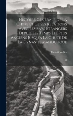 Histoire générale de la Chine et de ses relations avec les pays étrangers depuis les temps les plus anciens jusqu'à la chute de la dynastie mandchoue: - Cordier, Henri