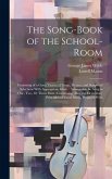 The Song-Book of the School-Room: Consisting of a Great Variety of Songs, Hymns, and Scriptural Selections With Appropriate Music: Arranged to Be Sung