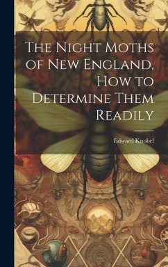 The Night Moths of New England, how to Determine Them Readily - Knobel, Edward