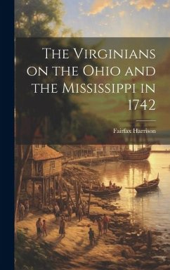 The Virginians on the Ohio and the Mississippi in 1742 - Harrison, Fairfax