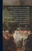 In Whig Society, 1775-1818, Compiled From the Hitherto Unpublished Correspondence of Elizabeth, Viscountess Melbourne, and Emily Lamb, Countess Cowper In Whig Society, 1775-1818, Compiled From the Hitherto Unpublished Correspondence of Elizabeth, Viscountess Melbourne, and Emily Lamb, Countess Cowper