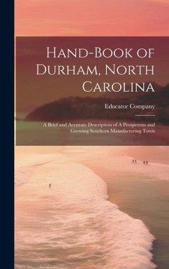 Hand-book of Durham, North Carolina: A Brief and Accurate Description of A Prosperous and Growing Southern Manufacturing Town