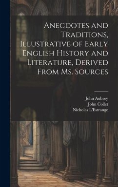 Anecdotes and Traditions, Illustrative of Early English History and Literature, Derived From ms. Sources - Thoms, William John; Aubrey, John; L'Estrange, Nicholas