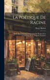 La poétique de Racine; étude sur le système dramatique de Racine et la constitution de la tragédie française