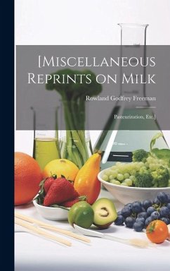 [Miscellaneous Reprints on Milk; Pasteurization, Etc.] - Freeman, Rowland Godfrey