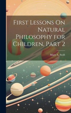 First Lessons On Natural Philosophy for Children, Part 2 - Swift, Mary A.